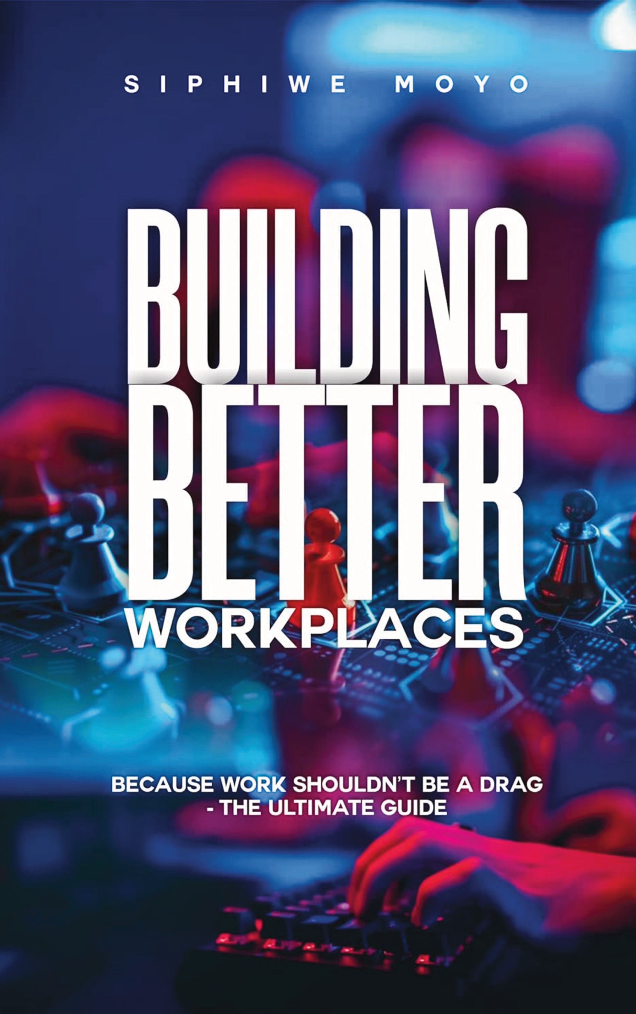 Building Better Workplaces Building Better Workplaces